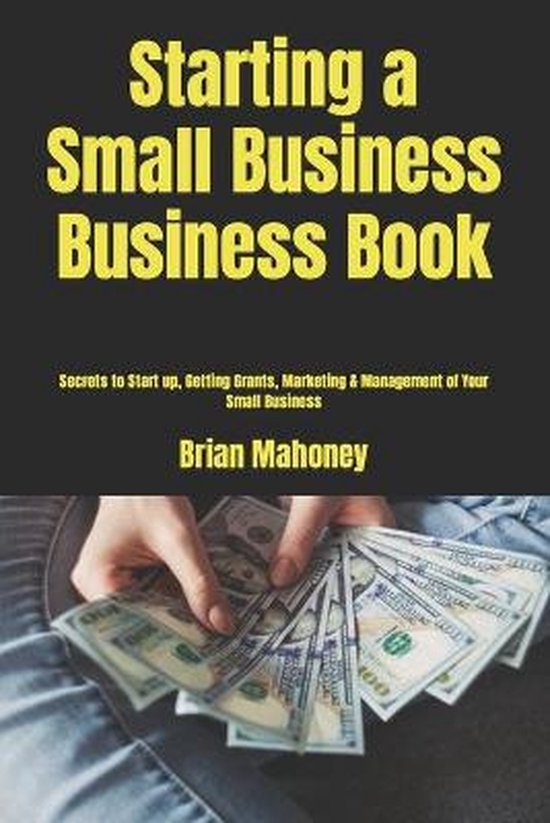 Starting a Small Business Business Book: Secrets to Start up ... - cover