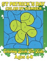 St. Patrick's Day Color by Number Coloring Book For Kids Ages 4-8: St. Patrick's Day gift for your children color by number For Ages 4-8 Color Lucky C