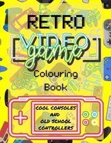 RETRO VIDEO GAME - Colouring Book: Cool Consoles and Old School Contollers