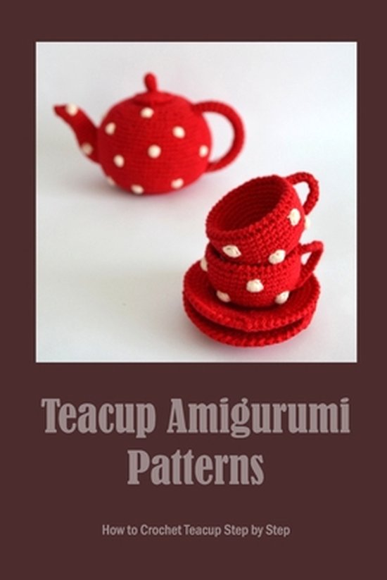 Teacup Amigurumi Patterns How to Crochet Teacup Step by Step, Wages