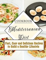 Cookbook Mediterranean Diet: Fast, Easy and Delicious Recipes to Build a Healthy Lifestyle