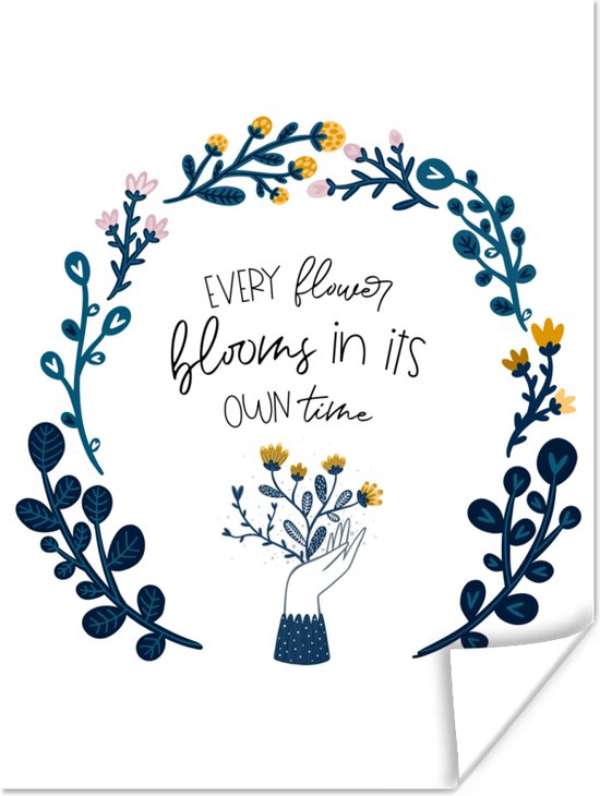 Poster Spreuken Quotes Every flower blooms in its own time 60x80