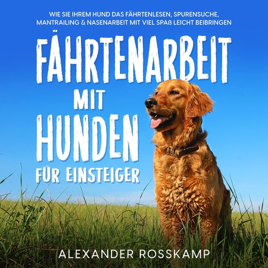 Fährtenarbeit mit Hunden für Einsteiger: Wie Sie Ihrem Hun ... - cover