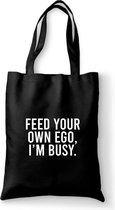 Katoenen tas - Feed your own ego, i'm busy. - canvas tas - katoenen tas met tekst - schoudertas zwart