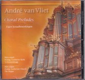 Choral preludes - André van Vliet bespeelt eigen koraalbewerkingen op het Bätz-orgel van de Evang. Lutherse Kerk te 's-Gravenhage