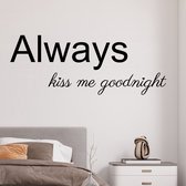 Stickerheld - Muursticker Always kiss me goodnight - Slaapkamer - Liefde - Boven je bed - Engelse Teksten - Mat Zwart - 41.3x107.8cm