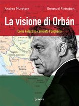 La visione di Orbán. Come Fidesz ha cambiato l’Ungheria