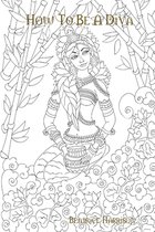 How To Be A Diva: A Fantasy Novel Coloring Book Features Over 100 Elegant Pages Variety of Fashion Divas of Their Own Style and Fashion