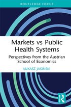 Routledge Focus on Economics and Finance - Markets vs Public Health Systems