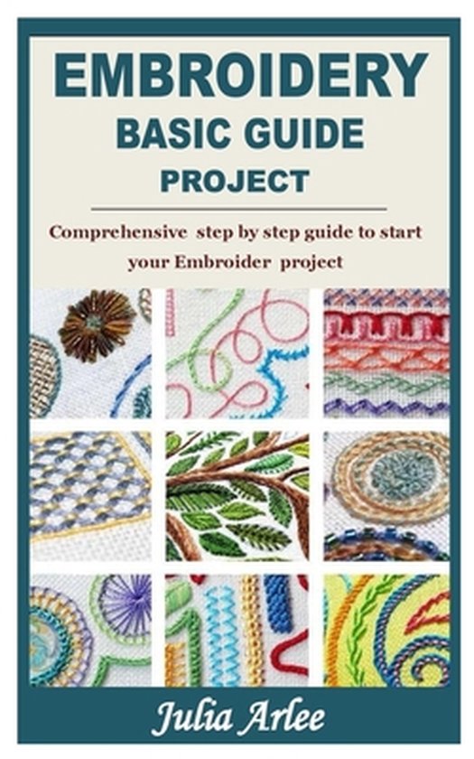 Embroidery Basic Guide Project: Comprehensive step by step guide to start your... | bol.com