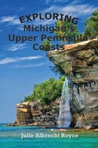 Traveling Michigan's Coastlines- Exploring Michigan's Upper Peninsula Coasts