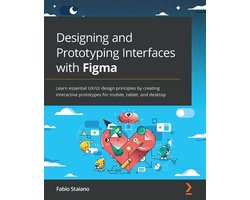 Designing and Prototyping Interfaces with Figma: Learn essential UX/UI design principles by creating interactive prototypes for mobile, tablet, and de
