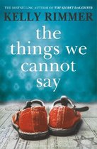 The Things We Cannot Say A heartbreaking, inspiring novel of hope and a love to defy all odds in World War Two