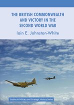 Studies in Military and Strategic History - The British Commonwealth and Victory in the Second World War
