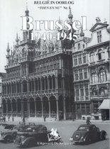 Belgie in Oorlog: Toen En NU-1- Brussel 1940-1945