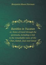 Rambles in Yucatan or, Notes of travel through the peninsula, including a visit to the remarkable ruins of Chi-Chen, Kabah, Zayi and Uxmal