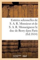 Litterature- Entrées Solennelles de S. A. R. Monsieur (12 Avril) Et de S. A. R. Monseigneur Le Duc de Berry (21 a