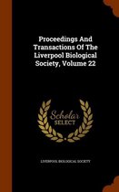 Proceedings and Transactions of the Liverpool Biological Society, Volume 22