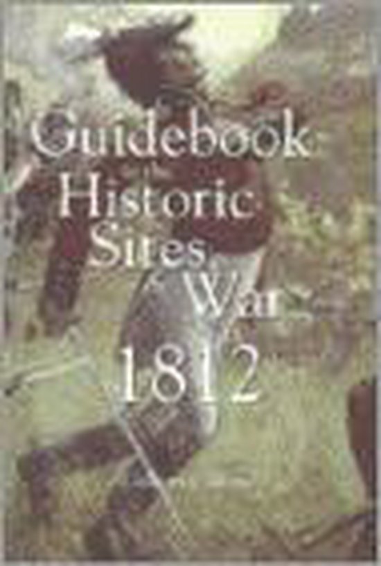 Guide Book to the Historic Sites of the War of 1812