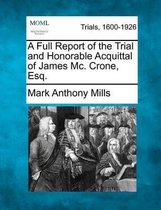 A Full Report of the Trial and Honorable Acquittal of James MC. Crone, Esq.