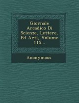 Giornale Arcadico Di Scienze, Lettere, Ed Arti, Volume 115...