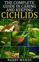 The Complete Guide In Caring and Keeping Cichlids