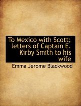 To Mexico with Scott; Letters of Captain E. Kirby Smith to His Wife