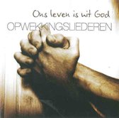 Ons leven is uit God // 15 Opwekkingsliederen door Barbara Lok, Rob Zigter e.v.a.