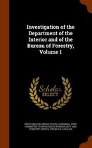 Investigation of the Department of the Interior and of the Bureau of Forestry, Volume 1