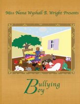 Miss Nana Wyshall B. Wright Presents Bullying Boy