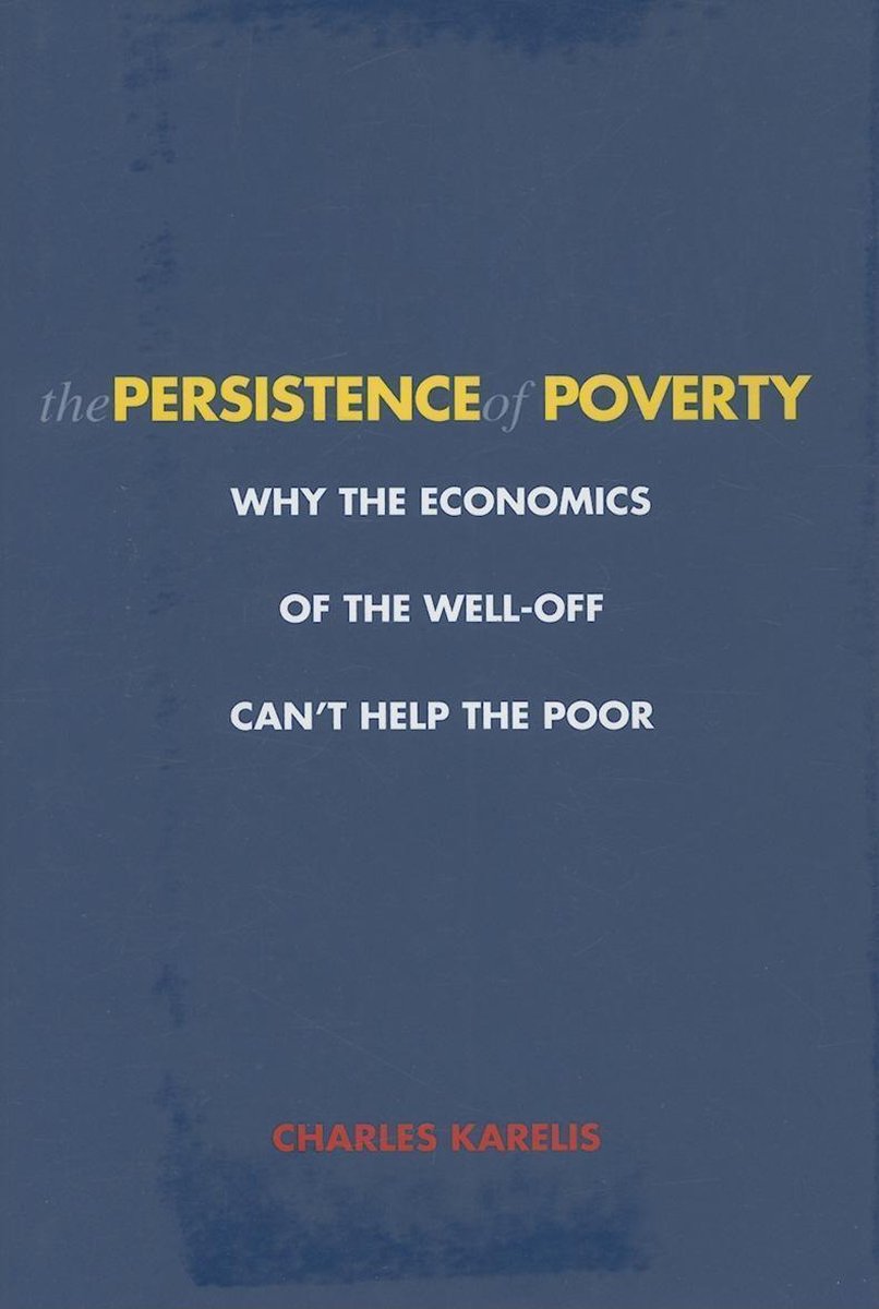 Bol Com The Persistence Of Poverty Why The Economics Of The Well Off Can T Help The Poor