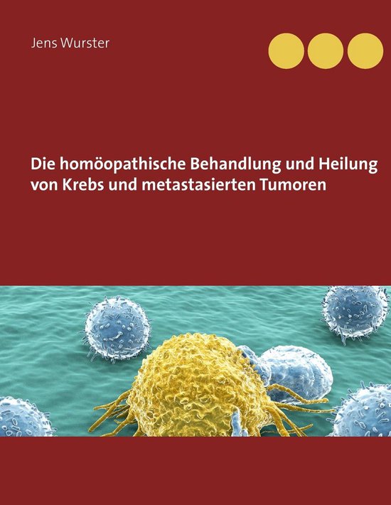 Die homöopathische Behandlung und Heilung von Krebs und met ... - cover
