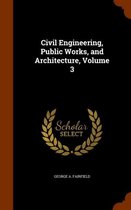 Civil Engineering, Public Works, and Architecture, Volume 3