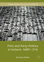 Palgrave Studies in the History of the Media - Print and Party Politics in Ireland, 1689-1714