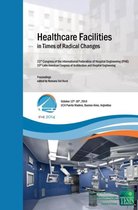 Healthcare Facilities in Times of Radical Changes. Proceedings of the 23rd Congress of the International Federation of Hospital Engineering (IFHE), 25th Latin American Congress of Architecture and Hospital Engineering.