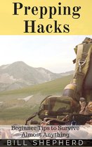 Prepping Hacks: Beginner Tips to Survive Almost Anything