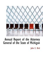 Annual Report of the Attorney General of the State of Michigan