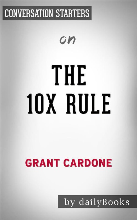 Foto: The 10x rule the only difference between success and failure by grant cardone conversation starters