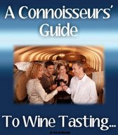 A Connoisseurs' Guide To Wine Tasting...