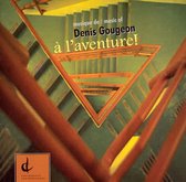 A L'Aventure: Musique Of Denis Gougeon