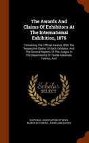 The Awards and Claims of Exhibitors at the International Exhibition, 1876