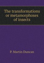 The transformations or metamorphoses of insects