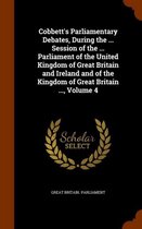 Cobbett's Parliamentary Debates, During the ... Session of the ... Parliament of the United Kingdom of Great Britain and Ireland and of the Kingdom of Great Britain ..., Volume 4