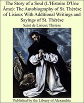The Story of a Soul (L'Histoire D'Une Âme): The Autobiography of St. Thérèse of Lisieux With Additional Writings and Sayings of St. Thérèse