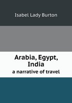 Arabia, Egypt, India a narrative of travel