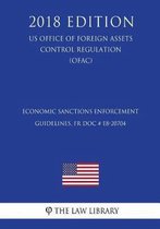 Economic Sanctions Enforcement Guidelines, Fr Doc # E8-20704 (Us Office of Foreign Assets Control Regulation) (Ofac) (2018 Edition)