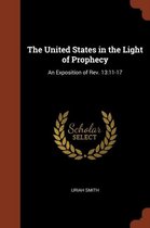 The United States in the Light of Prophecy: An Exposition of REV. 13