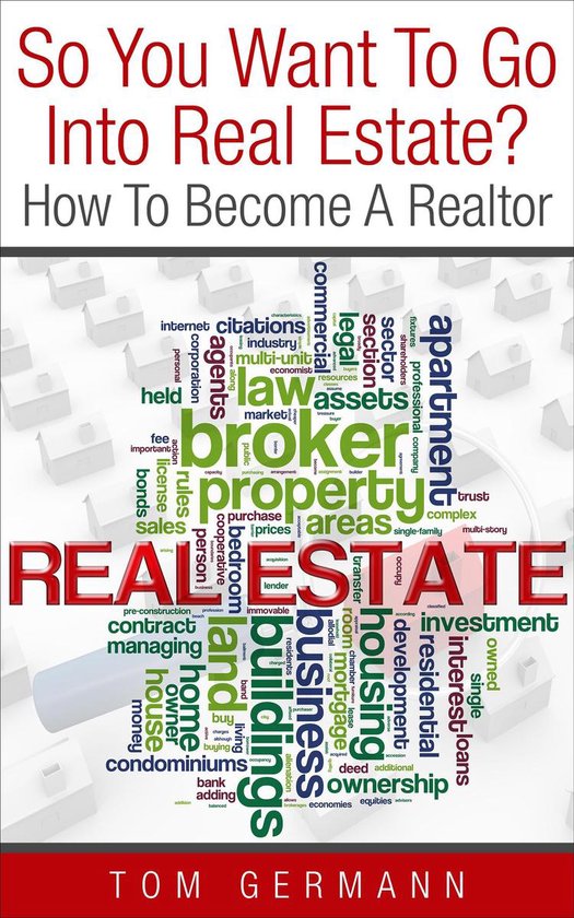 Being A Realtor 1 - So You Want To Go Into Real Estate? How  ... - cover