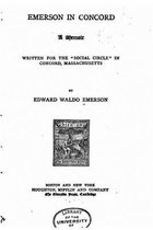 Emerson in Concord, A Memoir Written for the Social Circle in Concord, Massachussets