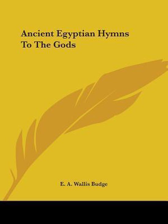 Ancient Egyptian Hymns to the Gods, E. A. Wallis Budge | 9781425456009 ...
